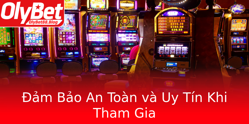 Đảm Bảo An Toàn và Uy Tín Khi Tham Gia