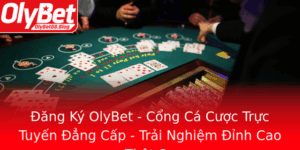 Ang Ky Olybet Cong Ca Cuoc Truc Tuyen Ang Cap Trai Nghiem Inh Cao That Su