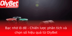 Bac Nho Lo E Chien Luoc Phan Tich Va Chon So Hieu Qua Tu Olybet