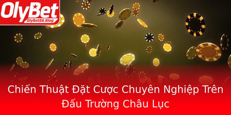 Chiến Thuật Đặt Cược Chuyên Nghiệp Trên Đấu Trường Châu Lục
