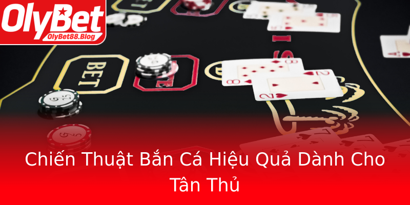 Chiến Thuật Bắn Cá Hiệu Quả Dành Cho Tân Thủ