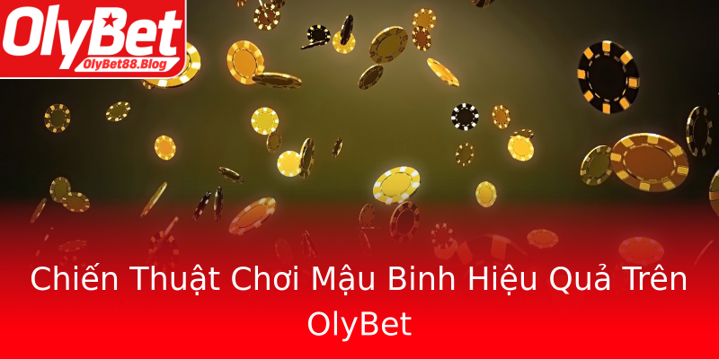 Chiến Thuật Chơi Mậu Binh Hiệu Quả Trên OlyBet Chiến Thuật Chơi Mậu Binh Hiệu Quả Trên OlyBet