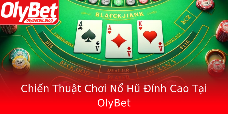 Chiến Thuật Chơi Nổ Hũ Đỉnh Cao Tại OlyBet Chiến Thuật Chơi Nổ Hũ Đỉnh Cao Tại OlyBet