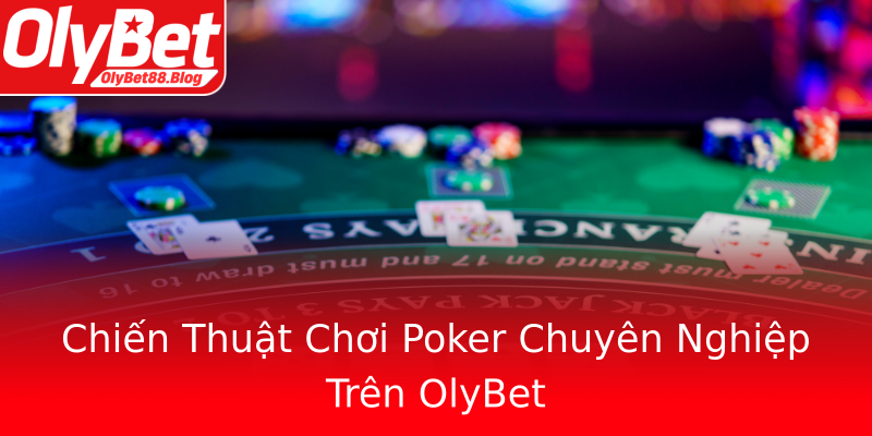 Chiến Thuật Chơi Poker Chuyên Nghiệp Trên OlyBet Chiến Thuật Chơi Poker Chuyên Nghiệp Trên OlyBet
