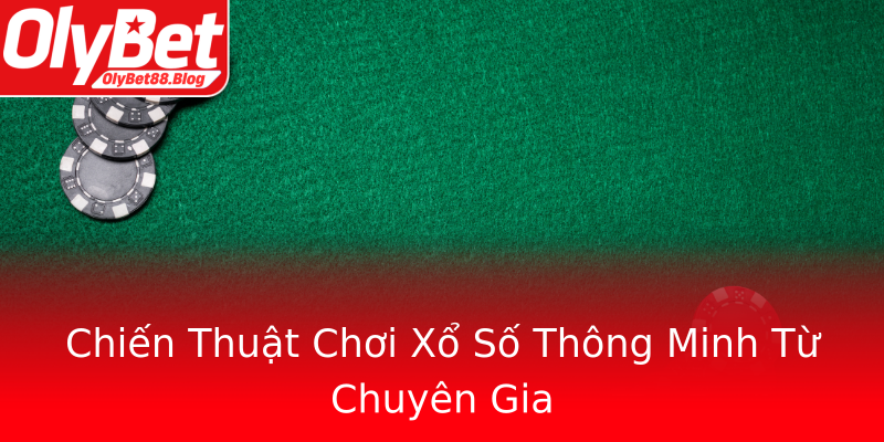 Chiến Thuật Chơi Xổ Số Thông Minh Từ Chuyên Gia