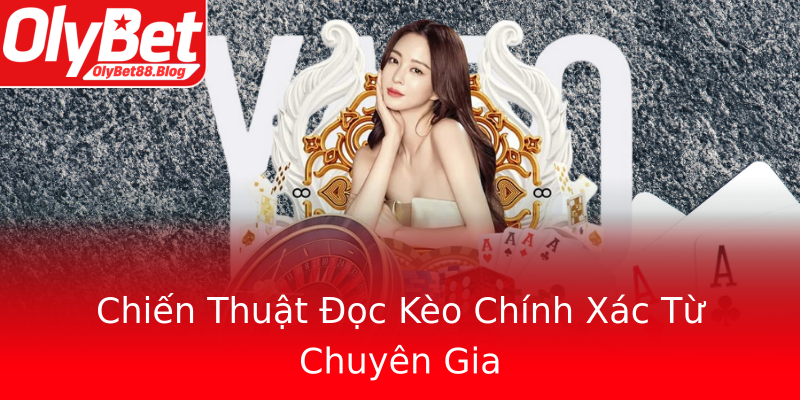 Chiến Thuật Đọc Kèo Chính Xác Từ Chuyên Gia
