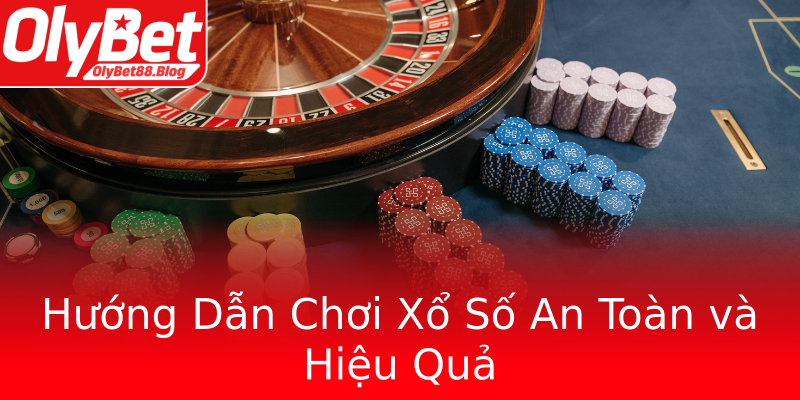 Hướng Dẫn Chơi Xổ Số An Toàn và Hiệu Quả
