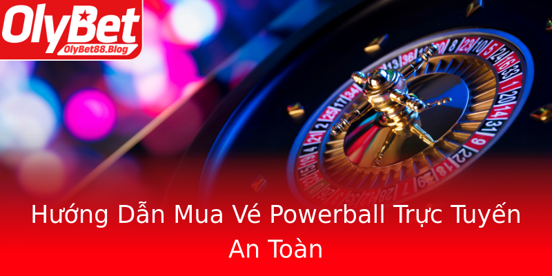Hướng Dẫn Mua Vé Powerball Trực Tuyến An Toàn