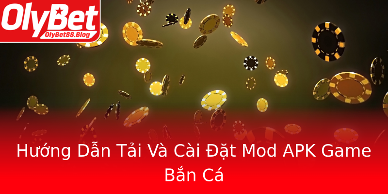 Hướng Dẫn Tải Và Cài Đặt Mod APK Game Bắn Cá