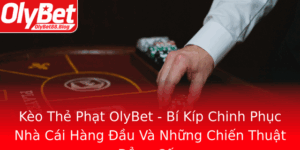 Keo The Phat Olybet Bi Kip Chinh Phuc Nha Cai Hang Au Va Nhung Chien Thuat Ang Cap