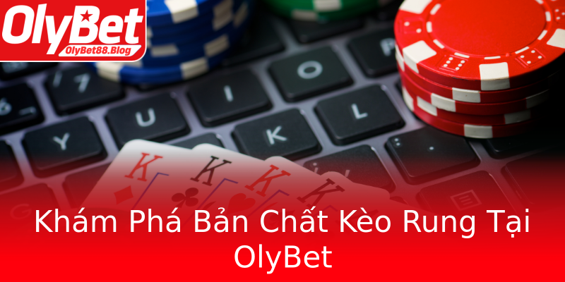 Khám Phá Bản Chất Kèo Rung Tại OlyBet