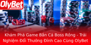 Kham Pha Game Ban Ca Boss Rong Trai Nghiem Oi Thuong Inh Cao Cung Olybet