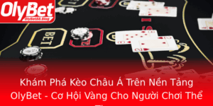 Kham Pha Keo Chau A Tren Nen Tang Olybet Co Hoi Vang Cho Nguoi Choi The Thao