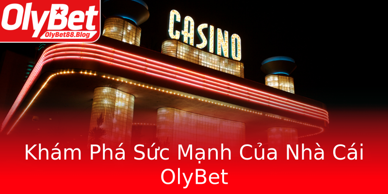 Khám Phá Sức Mạnh Của Nhà Cái OlyBet Khám Phá Sức Mạnh Của Nhà Cái OlyBet