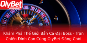 Kham Pha The Gioi Ban Ca Ai Boss Tran Chien Inh Cao Cung Olybet Ang Choi