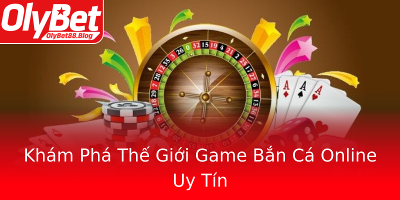 Khám Phá Thế Giới Game Bắn Cá Online Uy Tín
