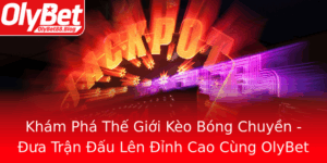 Kham Pha The Gioi Keo Bong Chuyen Ua Tran Au Len Inh Cao Cung Olybet