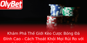 Kham Pha The Gioi Keo Cuoc Bong A Inh Cao Cach Thoat Khoi Moi Rui Ro Voi Bong A Keo Cuoc Bien Va Oly