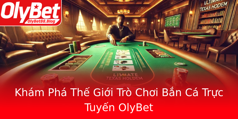 Khám Phá Thế Giới Trò Chơi Bắn Cá Trực Tuyến OlyBet