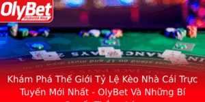 Kham Pha The Gioi Ty Le Keo Nha Cai Truc Tuyen Moi Nhat Olybet Va Nhung Bi Quyet Thang Lon