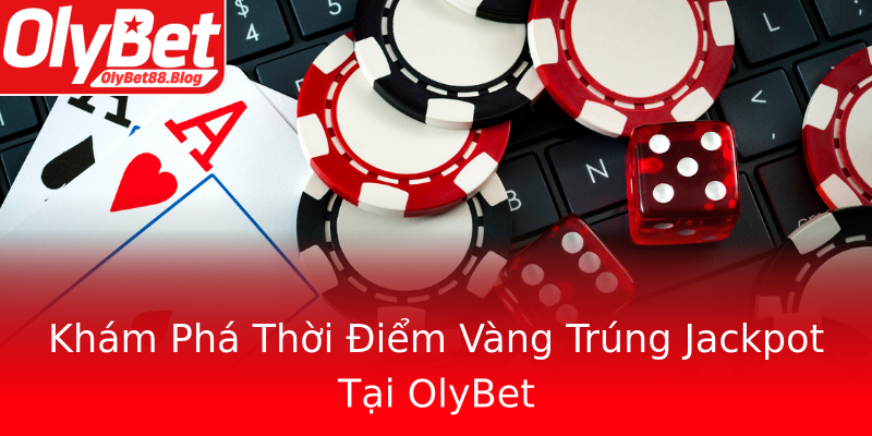 Khám Phá Thời Điểm Vàng Trúng Jackpot Tại OlyBet Khám Phá Thời Điểm Vàng Trúng Jackpot Tại OlyBet