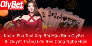 Kham Pha Tool Xep Bai Mau Binh Olybet Bi Quyet Thang Lon Ben Cong Nghe Hien Ai