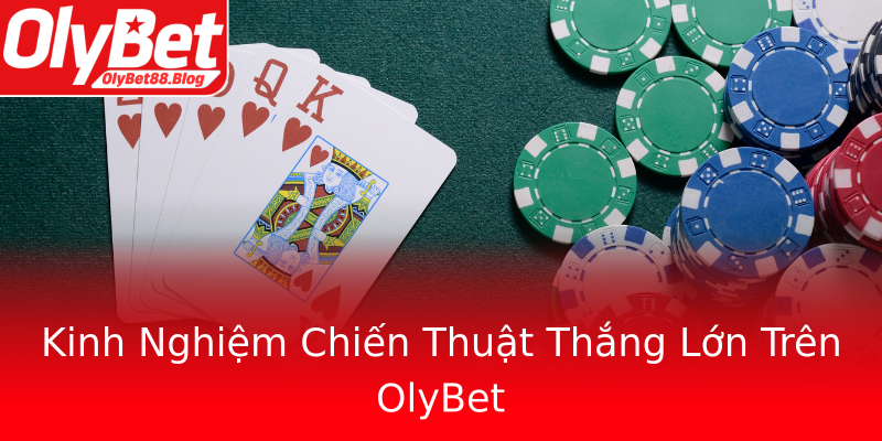 Kinh Nghiệm Chiến Thuật Thắng Lớn Trên OlyBet Kinh Nghiệm Chiến Thuật Thắng Lớn Trên OlyBet