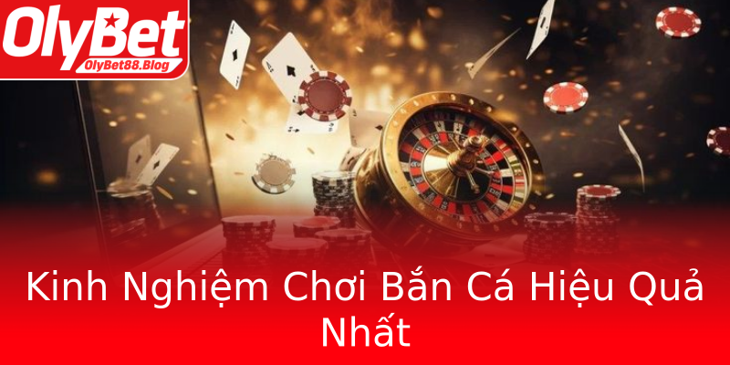 Kinh Nghiệm Chơi Bắn Cá Hiệu Quả Nhất