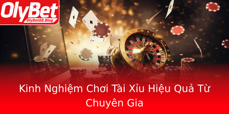 Kinh Nghiệm Chơi Tài Xỉu Hiệu Quả Từ Chuyên Gia