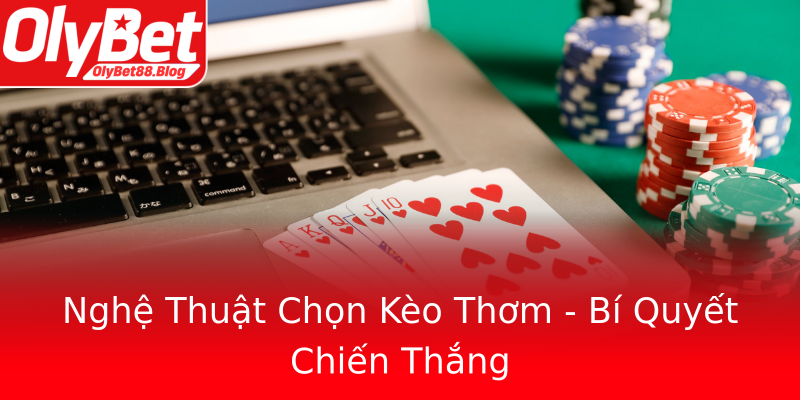 Nghệ Thuật Chọn Kèo Thơm - Bí Quyết Chiến Thắng