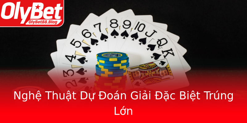 Nghệ Thuật Dự Đoán Giải Đặc Biệt Trúng Lớn