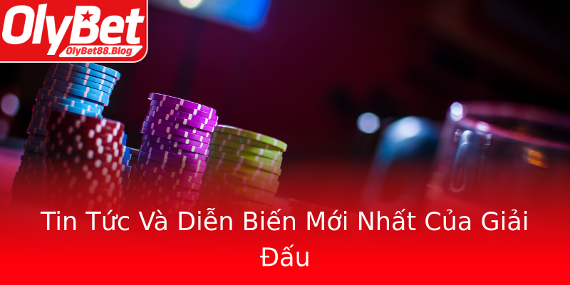 Tin Tức Và Diễn Biến Mới Nhất Của Giải Đấu