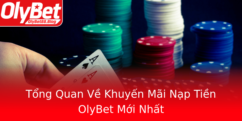 Tổng Quan Về Khuyến Mãi Nạp Tiền OlyBet Mới Nhất