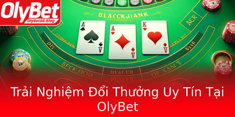 Trải Nghiệm Đổi Thưởng Uy Tín Tại OlyBet